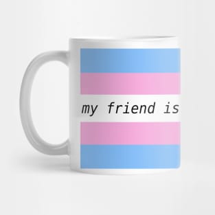 my friend is amazing - trans flag Mug